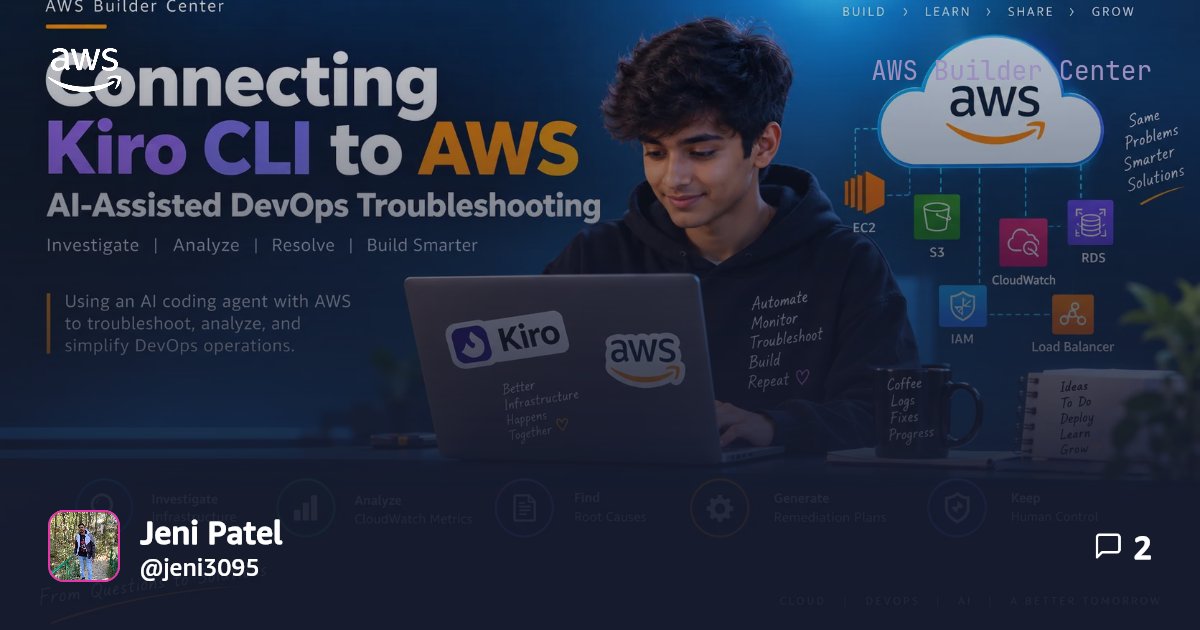 Kiro CLI + AWS: AI-Assisted DevOps Troubleshooting | AWS Builder Center