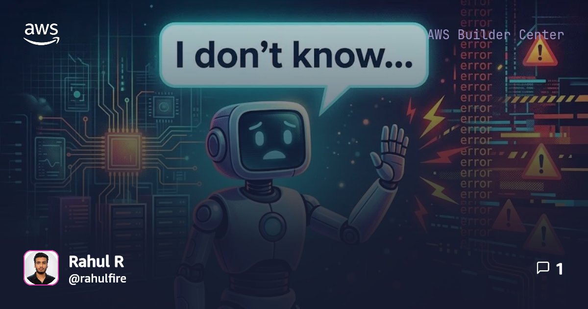 Teach AI Agents to Say “I Don’t Know” Before They Cause Damage | AWS ...