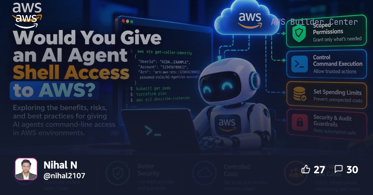 Would You Give an AI Agent Shell Access to AWS? | AWS Builder Center